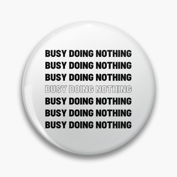 Item preview, Busy doing nothing- lazy designed and sold by Jasbbr15.