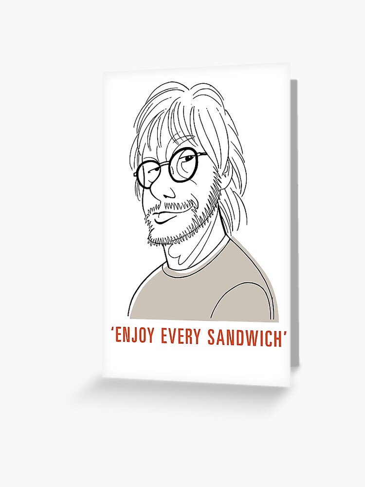 enjoy every sandwich.