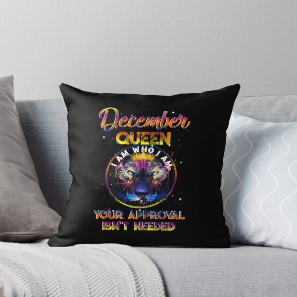Item preview, December Queen I Am Who I Am Your Approval Isn't Needed designed and sold by BaseStore.