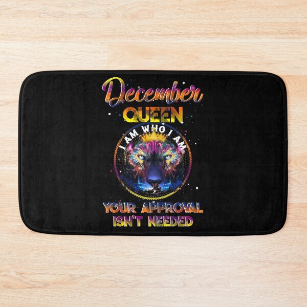 Item preview, December Queen I Am Who I Am Your Approval Isn't Needed designed and sold by BaseStore.