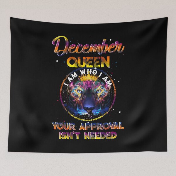 Item preview, December Queen I Am Who I Am Your Approval Isn't Needed designed and sold by BaseStore.