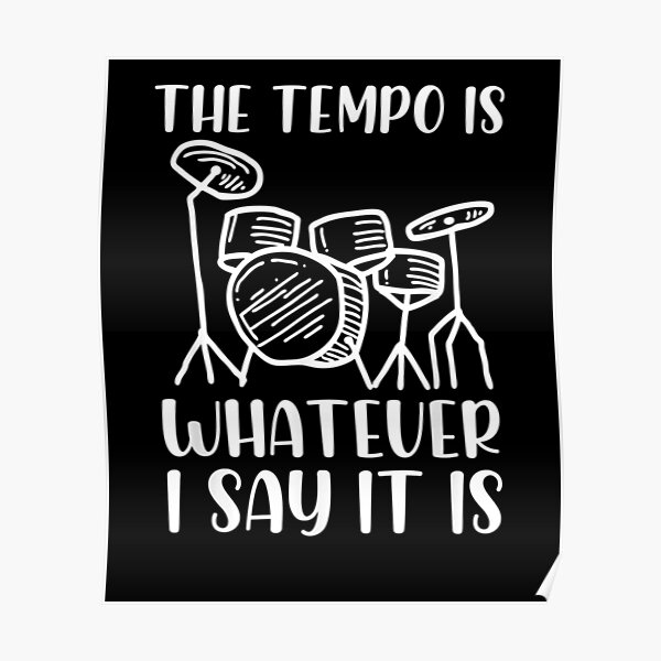 the tempo is whatever i say it is