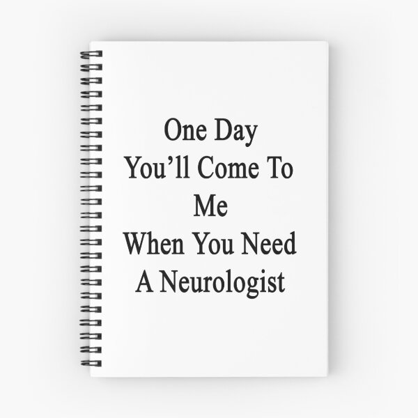 Item preview, One Day You'll Come To Me When You Need A Neurologist  designed and sold by supernova23.