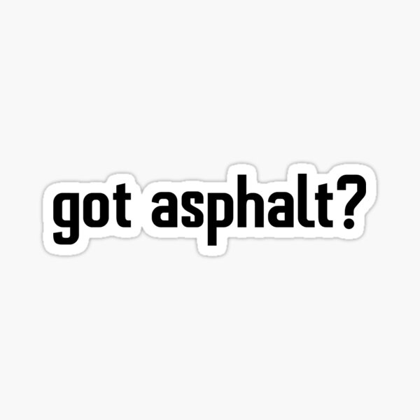 Got Asphalt? Sticker