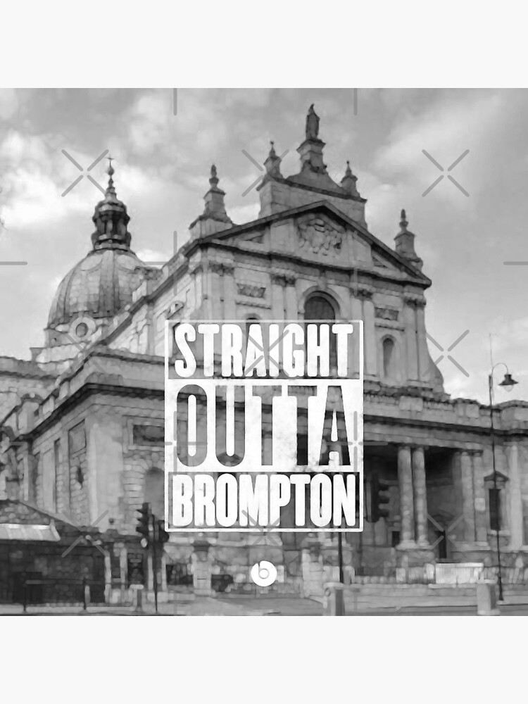 straight outta brompton