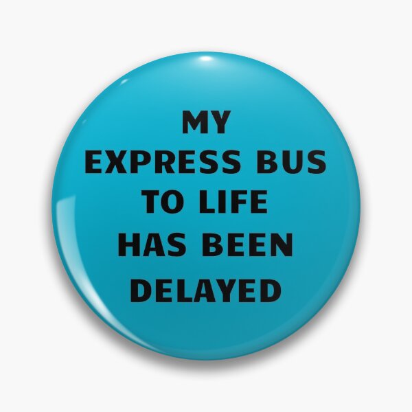 Item preview, Express Bus To Life Has Been Delayed designed and sold by KeksWorkroom.