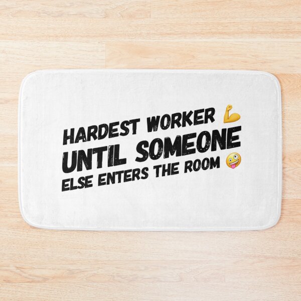 Item preview, Hardest worker! until someone else enters the room  designed and sold by DylAtho8.