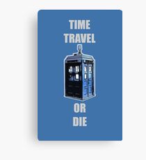 Time Travel Or Die Canvas Print