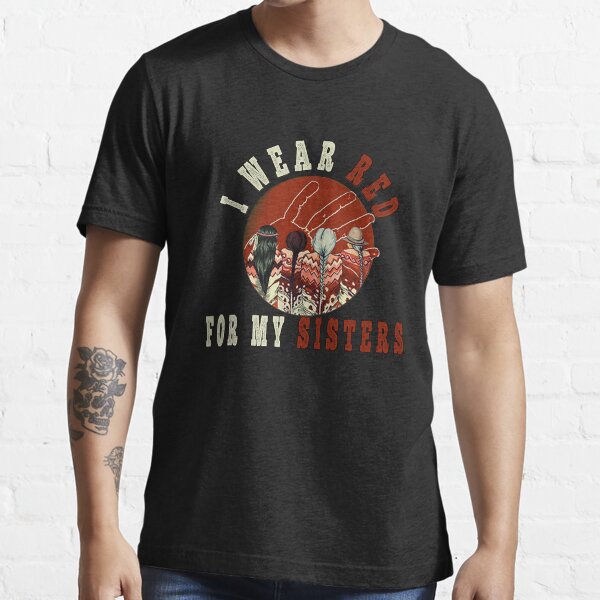 I Wear Red For My Sisters - MMIW Essential T-Shirt