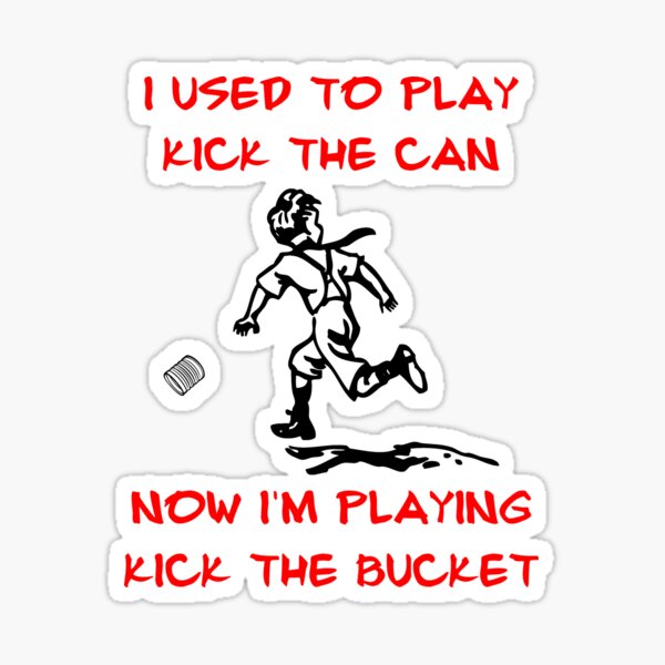 Kick The Bucket Gifts & Merchandise for Sale