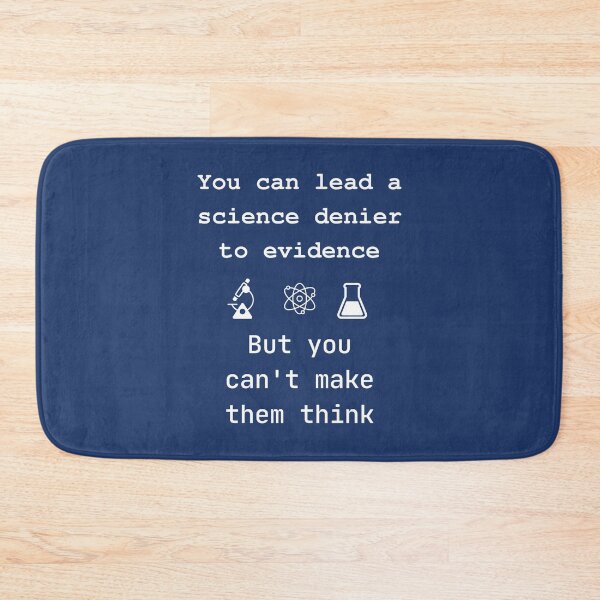 Item preview, You can lead a science denier to evidence, but you can't make them think designed and sold by Ollie P.  Leo.