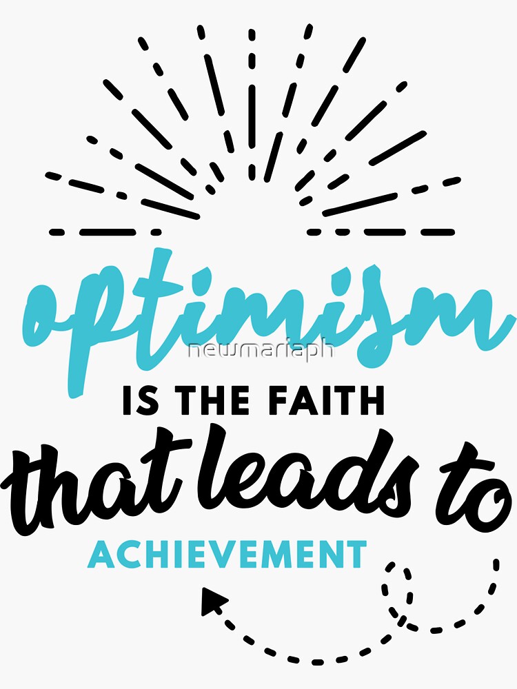 Optimism is the Faith that Leads to Achievement by newmariaph
