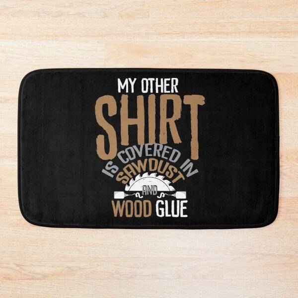 Item preview, Covered In Sawdust And Wood Glue designed and sold by Myshelter.