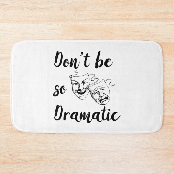 Item preview, Don’t Be So Dramatic Funny Actor Actress Acting Theatre  designed and sold by johnta17.