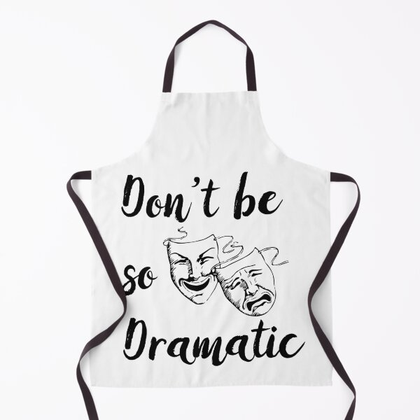 Item preview, Don’t Be So Dramatic Funny Actor Actress Acting Theatre  designed and sold by johnta17.