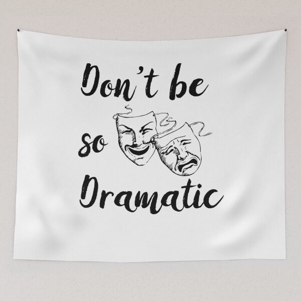 Item preview, Don’t Be So Dramatic Funny Actor Actress Acting Theatre  designed and sold by johnta17.