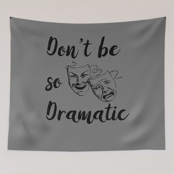 Item preview, Don’t Be So Dramatic Funny Actor Actress Acting Theatre - Grey designed and sold by johnta17.