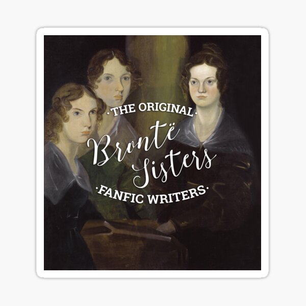 The Bronte Sisters - The Original Fanfic Writers Sticker