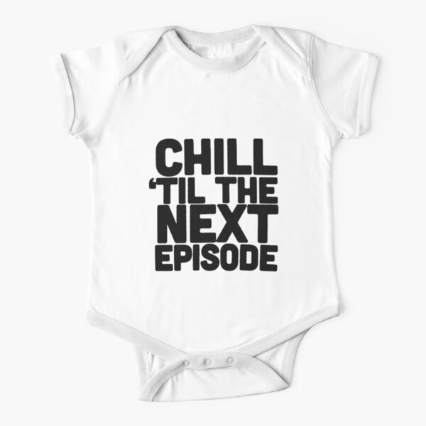 Chill Til The Next Episode Baby One Piece By Charlenefields Redbubble