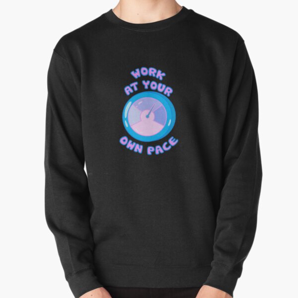 Work At Your Own Pace Pullover Sweatshirt