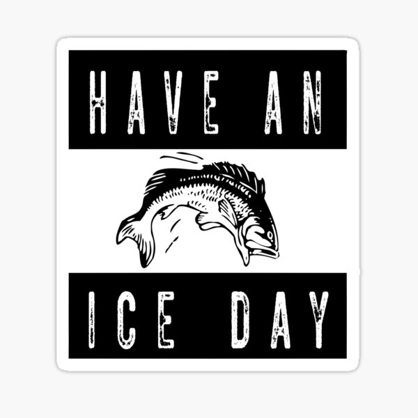 Have An Ice Day Ice Fishing Decals & Window Stickers