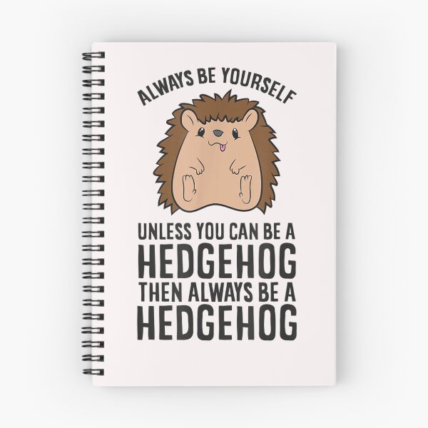 Item preview, Always Be Yourself Unless You Can Be A Hedgehog designed and sold by YolandaRoberts.
