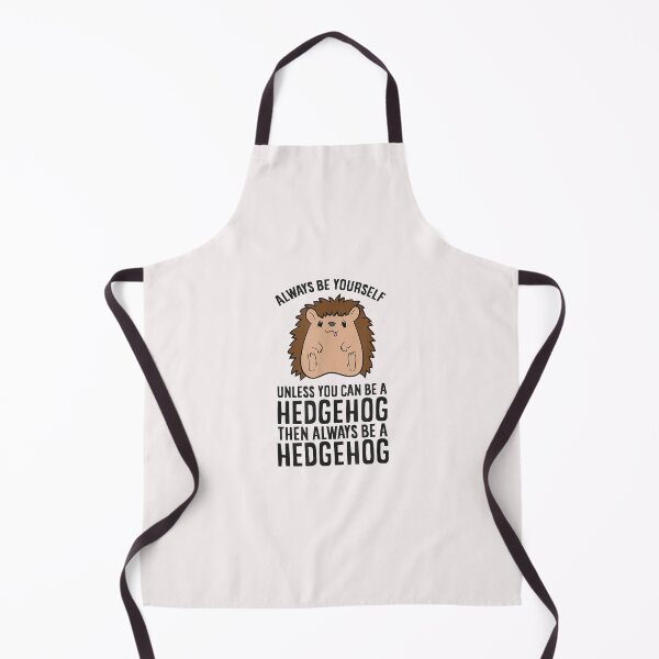 Item preview, Always Be Yourself Unless You Can Be A Hedgehog designed and sold by YolandaRoberts.