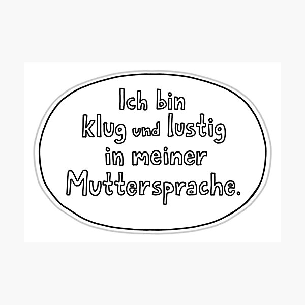 Ich bin klug und lustig in meiner Muttersprache / I'm clever and funny in my native language. Photographic Print