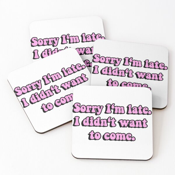 Item preview, Sorry I'm late. I didn't want to come. designed and sold by chalinek18.