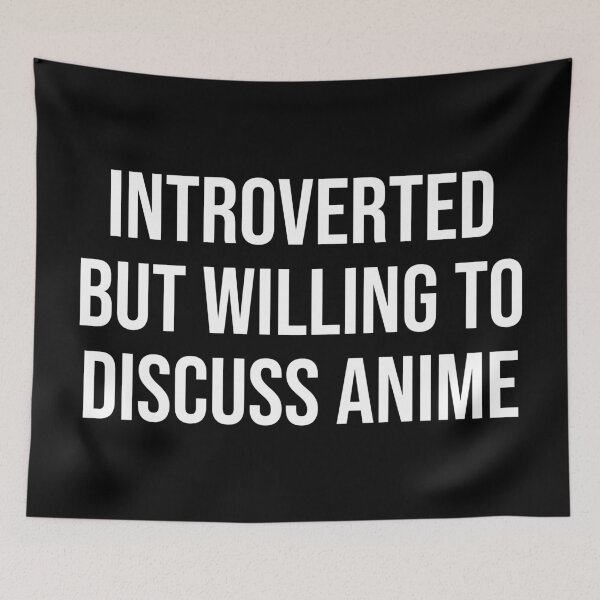 Item preview, Introverted But Willing To Discuss Anime designed and sold by MSA-42.