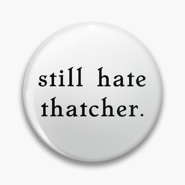Item preview, still hate thatcher. designed and sold by pipeswitz.