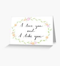 I love you and I like you Greeting Card