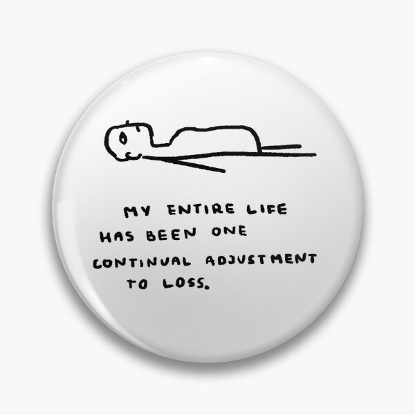 Item preview, My Entire Life Has Been One Continual Adjustment To Loss designed and sold by 4naans.