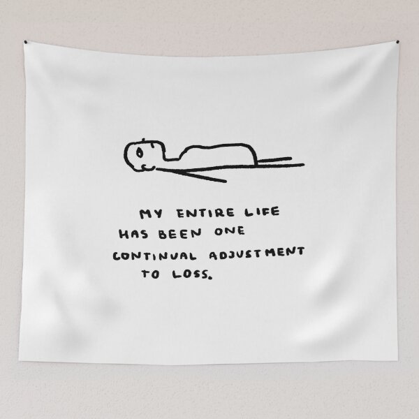Item preview, My Entire Life Has Been One Continual Adjustment To Loss designed and sold by 4naans.