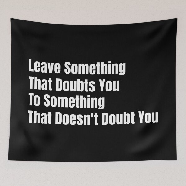 Item preview, Leave Something That Doubts You To Something That Doesn't Doubt You designed and sold by jeseno.