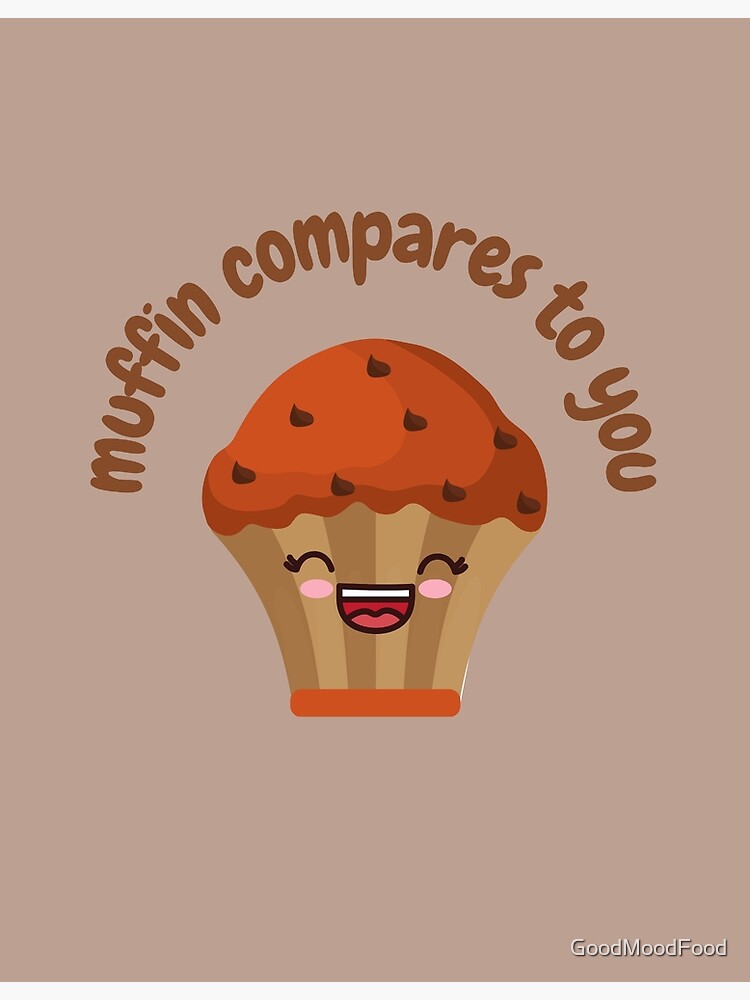 Life's Nothin' without Muffins Poster for Sale by GoodMoodFood