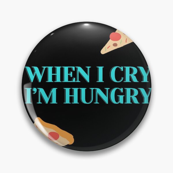 Item preview, when i cry i'm hungry designed and sold by Jnwodo.