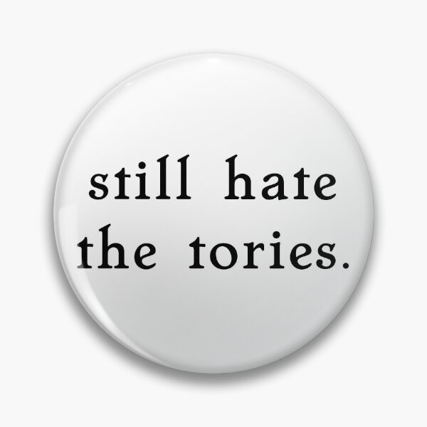 Item preview, still hate the tories. designed and sold by pipeswitz.