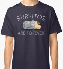 Burritos Are Forever Classic T-Shirt