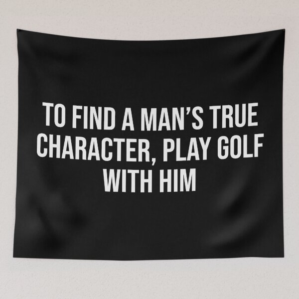 Item preview, To Find A Man's True Character, Play Golf With Him designed and sold by MSA-42.