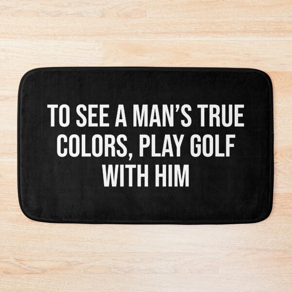 Item preview, To See A Man's True Colors, Play Golf With Him designed and sold by MSA-42.