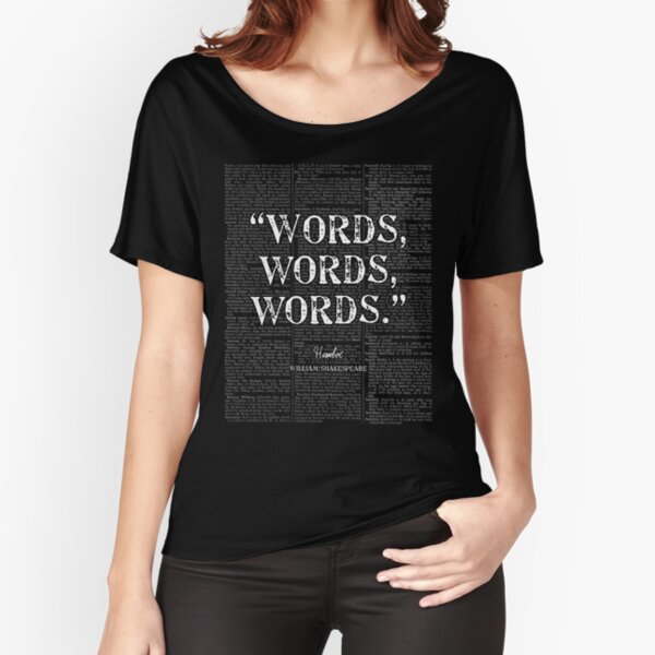 Shakespeare's Hamlet "Words, Words, Words." Quote Relaxed Fit T-Shirt