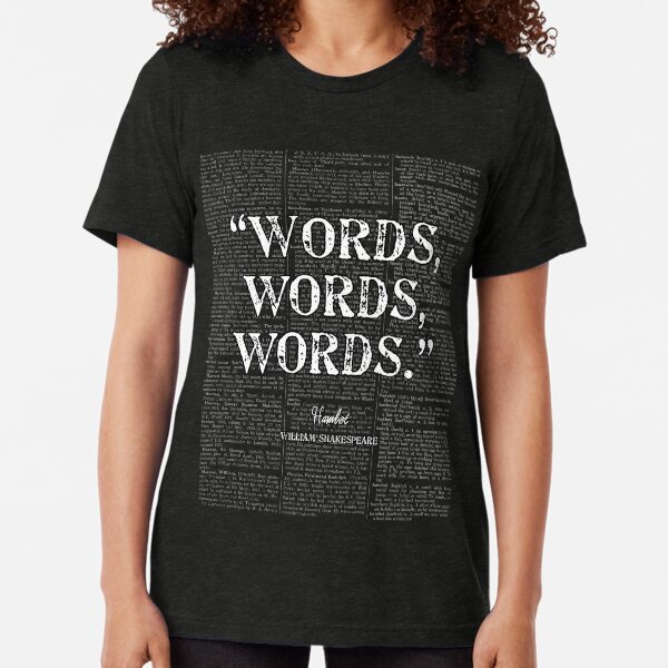 Shakespeare's Hamlet "Words, Words, Words." Quote Tri-blend T-Shirt