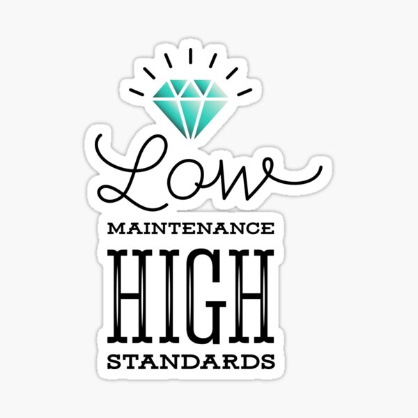 low-maintenance-high-standards-sticker-for-sale-by-t-shatsuclub