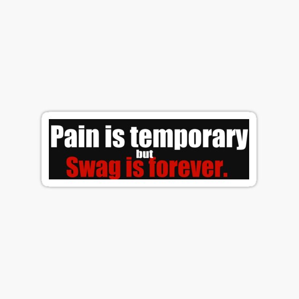 Bumper sticker &quot;pain is temporary but swag is forever&quot;  Sticker