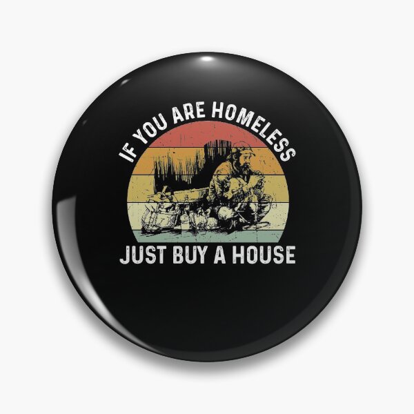 Item preview, Homeless If You Are Homeless Just Buy A House- Funny Best Gift Idea Homeless Funny Quote designed and sold by NDTStore.