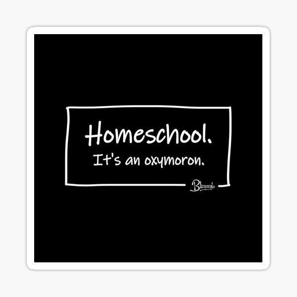Homeschool - it's an oxymoron Sticker
