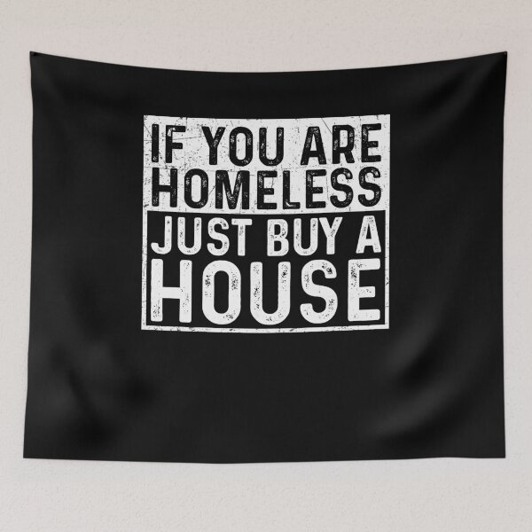 Item preview, If You Are Homeless Just Buy A House -Funny Best Gift Idea Homeless Funny Quote designed and sold by NDTStore.