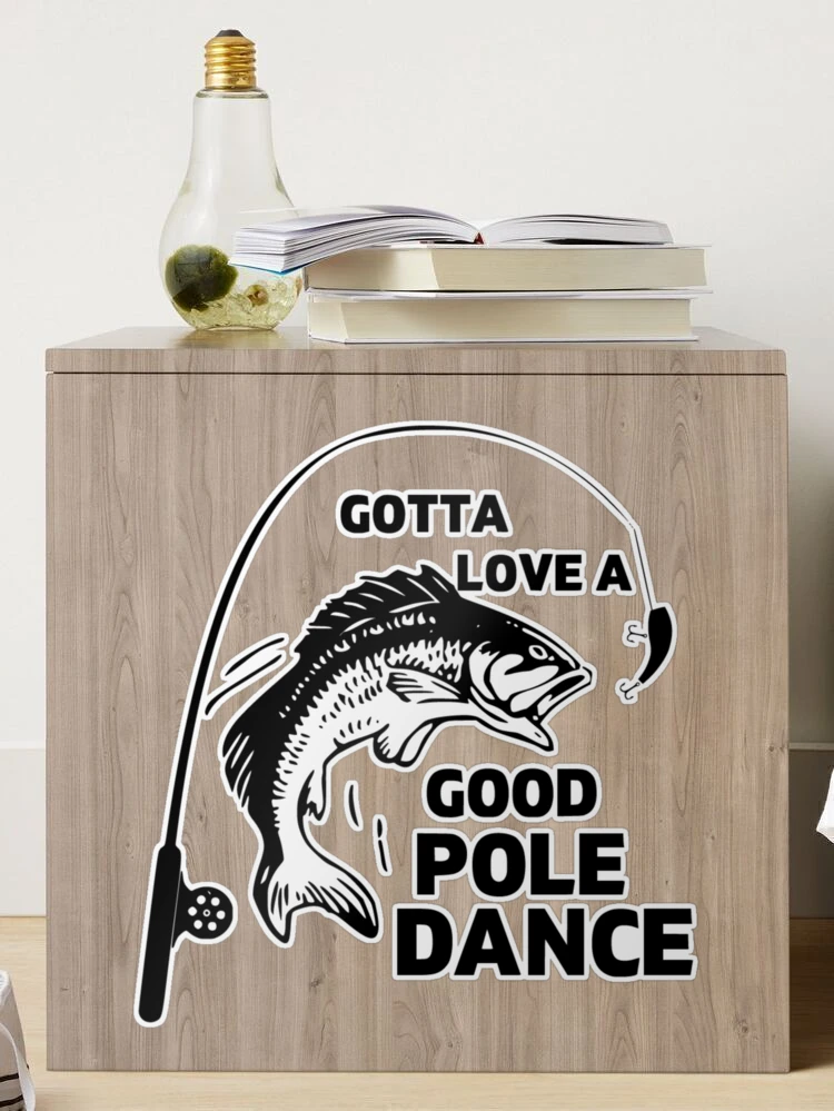 Gotta Love A Good Pole Dance, fishing clipart, fishing art, Father's day ,  fishing  Sticker for Sale by Golfpanu2020