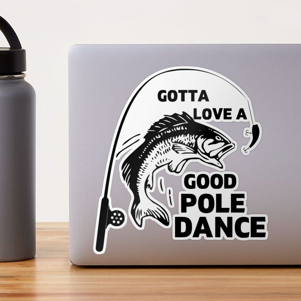 Buy I Love A Good Pole Dance Decal, Funny Fishing Stickers, Please Message  Us for Custom Designs (H 6 by L 6 Inches, Blue) Online at desertcartKUWAIT